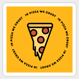 In Pizza We Crust Sticker